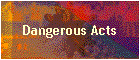 Dangerous Acts